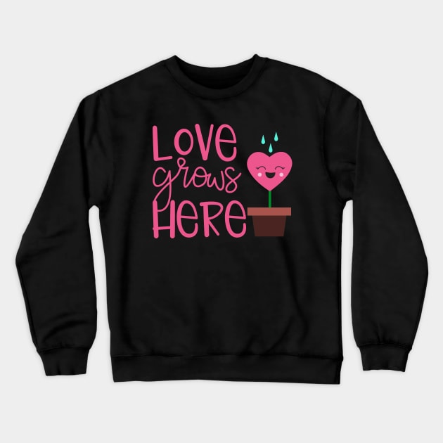 Love Grows Here Crewneck Sweatshirt by My Tribe Apparel